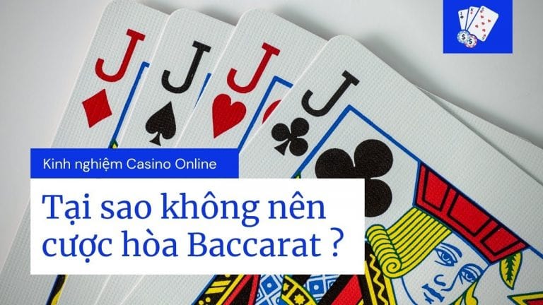Tại sao KHÔNG NÊN cược HÒA trong Baccarat online